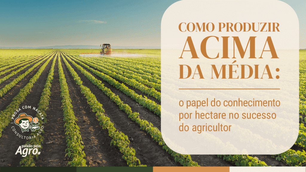Como produzir acima da média: o papel do conhecimento por hectare no sucesso do agricultor