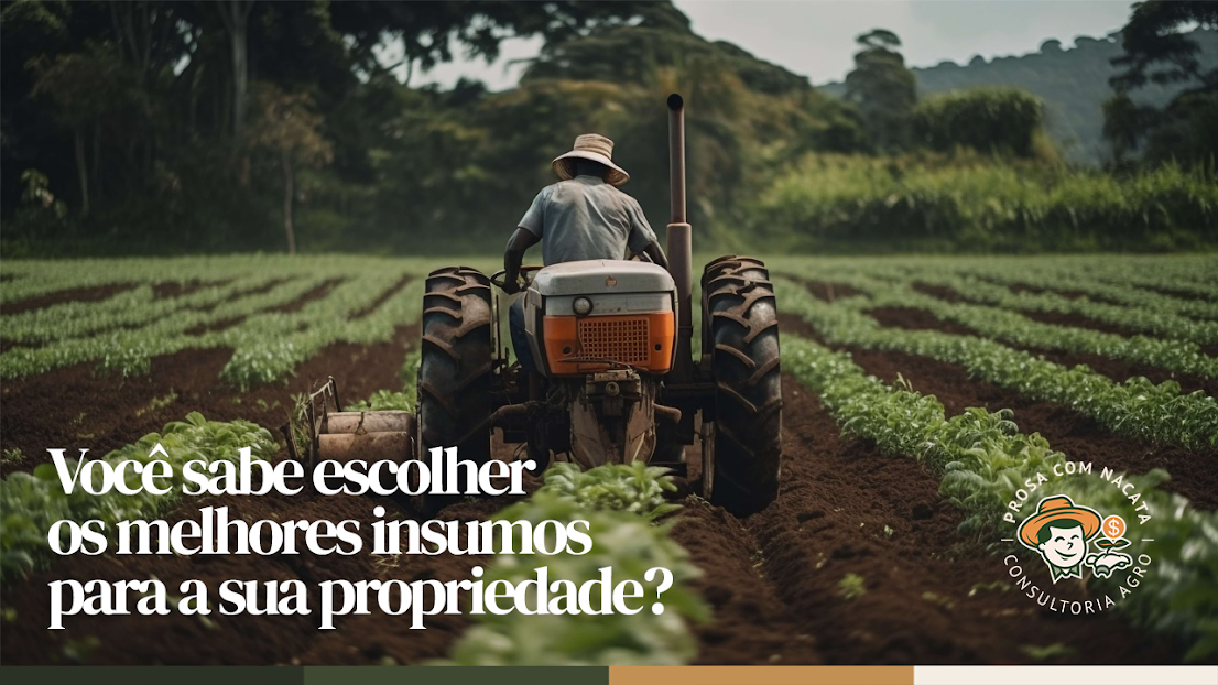 Você sabe escolher os melhores insumos para a sua propriedade?