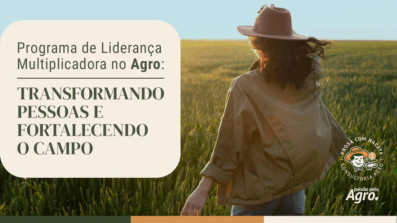 Programa de Liderança Multiplicadora no Agro: transformando pessoas e fortalecendo o campo